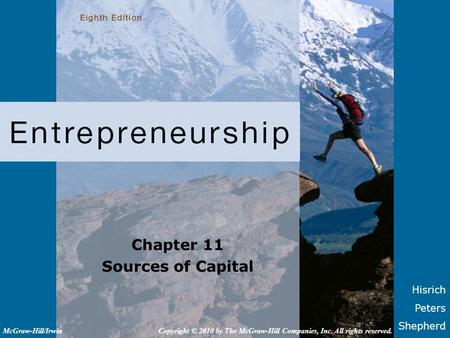 Hisrich Peters Shepherd Chapter 11 Sources of Capital Copyright © 2010 by The McGraw-Hill Companies, Inc. All rights reserved.McGraw-Hill/Irwin.