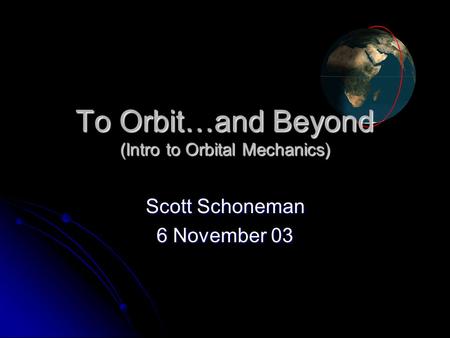 To Orbit…and Beyond (Intro to Orbital Mechanics)