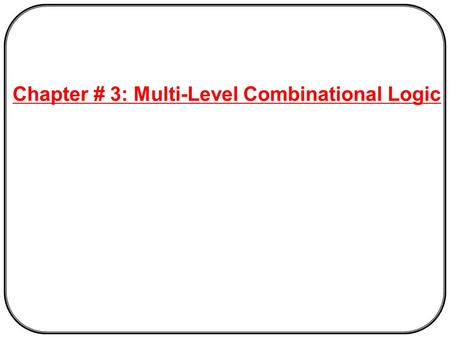 Chapter # 3: Multi-Level Combinational Logic