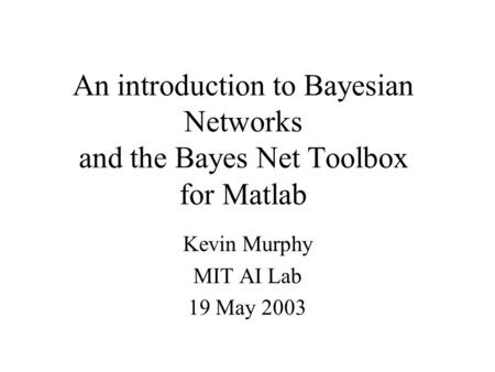 Kevin Murphy MIT AI Lab 19 May 2003