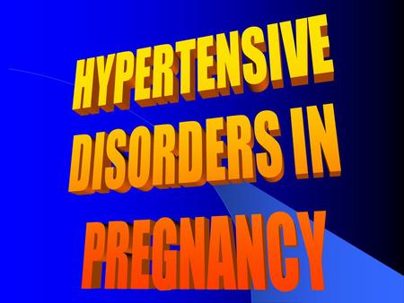 HYPERTENSIVE DISORDERS IN PREGNANCY.