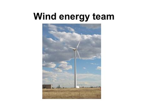 Wind energy team. Members Irene Shonle Dennis Kaan Mike Kostrzewa, PE, Director, CSU Wind Application Center Rebecca Cantwell, Colorado Harvesting Energy.