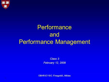 1 OBHR-E110 C. Finegold/L. Miklas Performance and Performance Management Class 3 February 12, 2009.