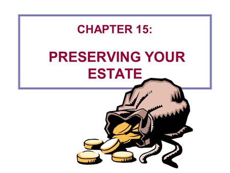 CHAPTER 15: PRESERVING YOUR ESTATE