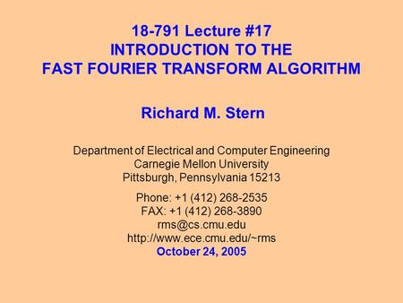 18-791 Lecture #17 INTRODUCTION TO THE FAST FOURIER TRANSFORM ALGORITHM Department of Electrical and Computer Engineering Carnegie Mellon University Pittsburgh,