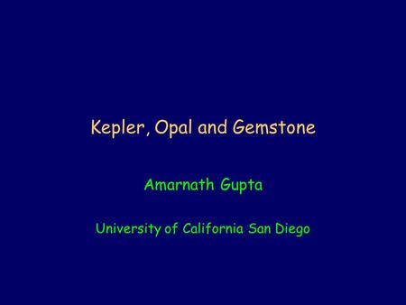 Kepler, Opal and Gemstone Amarnath Gupta University of California San Diego.