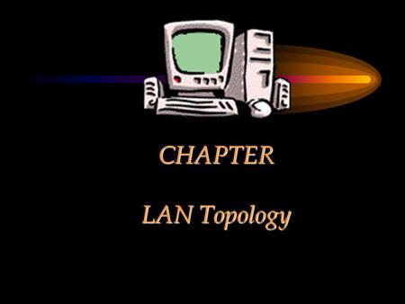 CHAPTER LAN Topology. Chapter Objectives Describe the characteristics of different LAN topologies –Bus, ring, star and mixed topologies Compare and contrast.