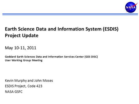 Earth Science Data and Information System (ESDIS) Project Update May 10-11, 2011 Goddard Earth Sciences Data and Information Services Center (GES DISC)