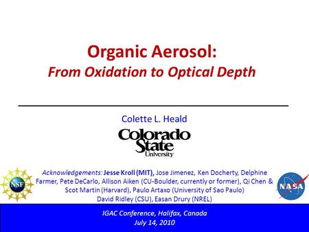 Organic Aerosol: From Oxidation to Optical Depth IGAC Conference, Halifax, Canada July 14, 2010 Colette L. Heald Acknowledgements: Jesse Kroll (MIT), Jose.