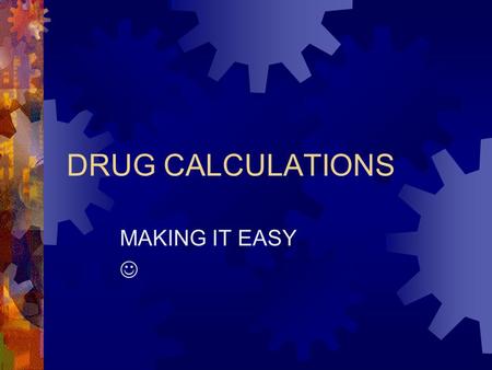 DRUG CALCULATIONS MAKING IT EASY .