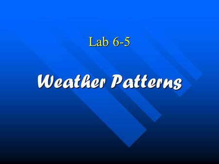 Lab 6-5 Weather Patterns.