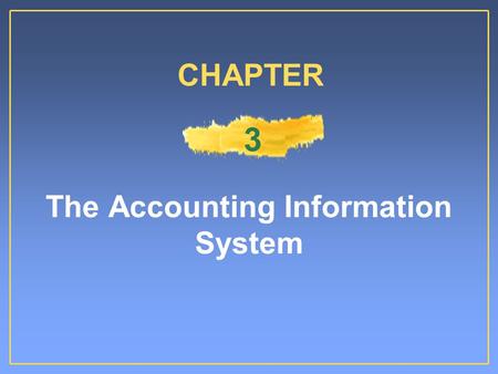 The Accounting Information System CHAPTER 3. The Accounting Information System The system of:The system of: –Collecting and processing transaction data.