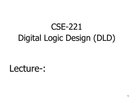 CSE-221 Digital Logic Design (DLD)