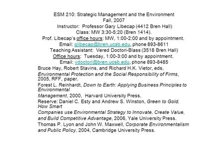 ESM 210: Strategic Management and the Environment Fall, 2007 Instructor: Professor Gary Libecap (4412 Bren Hall) Class: MW 3:30-5:20 (Bren 1414). Prof.