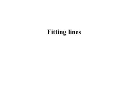 Fitting lines. Fitting Choose a parametric object/some objects to represent a set of tokens Most interesting case is when criterion is not local –can’t.