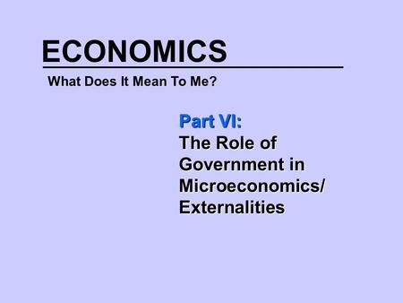 ECONOMICS Part VI: The Role of Government in Microeconomics/