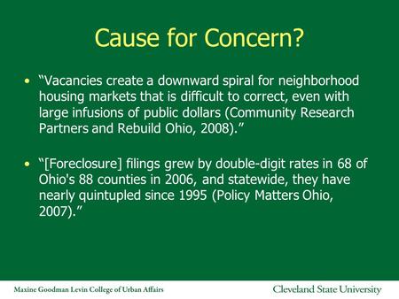 Cause for Concern? “Vacancies create a downward spiral for neighborhood housing markets that is difficult to correct, even with large infusions of public.