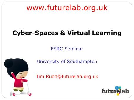 Cyber-Spaces & Virtual Learning ESRC Seminar University of Southampton