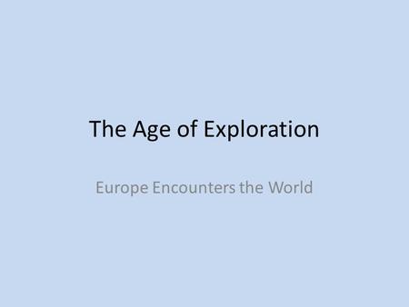 The Age of Exploration Europe Encounters the World.