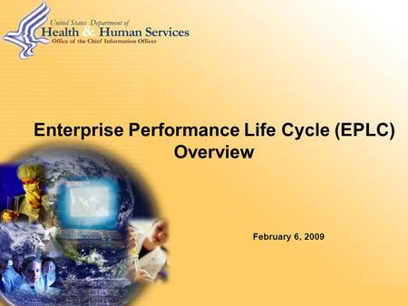 HHS CEA Executive Briefing Enterprise Performance Life Cycle (EPLC) Overview February 6, 2009.