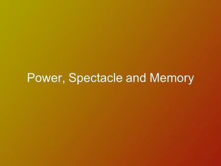 Power, Spectacle and Memory. Frameworks of Power Political Social Economical E.g. The west's framework/structure of power is very different to eastern.