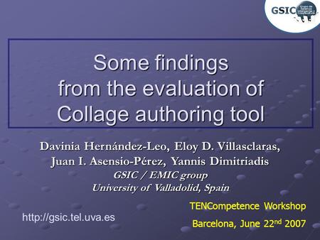 Davinia Hernández-Leo, Eloy D. Villasclaras, Juan I. Asensio-Pérez, Yannis Dimitriadis GSIC / EMIC group University of Valladolid, Spain TENCompetence.