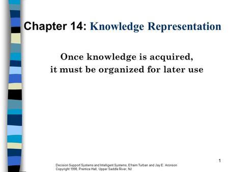 Decision Support Systems and Intelligent Systems, Efraim Turban and Jay E. Aronson Copyright 1998, Prentice Hall, Upper Saddle River, NJ 1 Chapter 14: