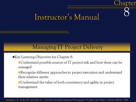 Applegate, L.M., Austin, R.D, and Soule, D.L., Corporate Information Strategy and Management, 8 th edition, Burr Ridge, IL: McGraw-Hill/Irwin, 2009 Instructor’s.