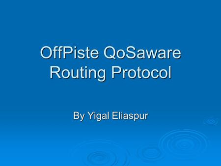 Off­Piste QoS­aware Routing Protocol By Yigal Eliaspur.