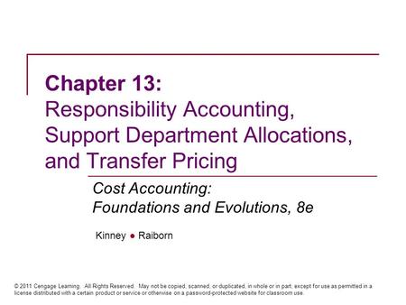 Kinney ● Raiborn Cost Accounting: Foundations and Evolutions, 8e © 2011 Cengage Learning. All Rights Reserved. May not be copied, scanned, or duplicated,