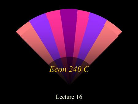 Econ 240 C Lecture 16. 2 Part I. ARCH-M Modeks w In an ARCH-M model, the conditional variance is introduced into the equation for the mean as an explanatory.