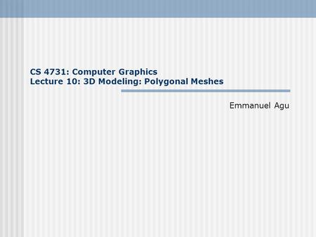 CS 4731: Computer Graphics Lecture 10: 3D Modeling: Polygonal Meshes