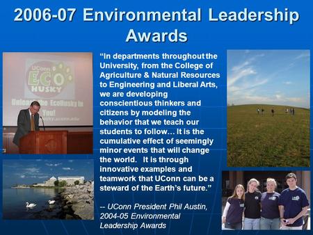 2006-07 Environmental Leadership Awards “In departments throughout the University, from the College of Agriculture & Natural Resources to Engineering and.