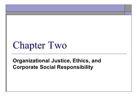 Organizational Justice, Ethics, and Corporate Social Responsibility