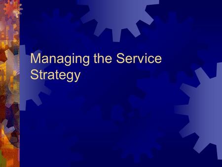 Managing the Service Strategy. The Common Service Model Customer Front-line Employees Middle Management General Manager Exec. Committee.