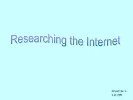 Christy Gavin Fall, 2010. The Internet includes: World Wide Web Email IM FTP.