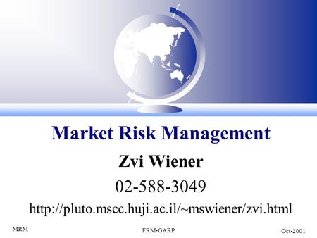 MRM FRM-GARP Oct-2001 Zvi Wiener 02-588-3049  Market Risk Management.