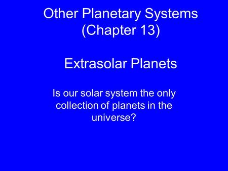 Other Planetary Systems (Chapter 13) Extrasolar Planets