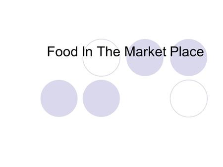 Food In The Market Place. Evolution of Health Care 2000 BC-Here, eat this root 1000 AD- That root is heathen. Here, say this prayer 1850 AD-That prayer.