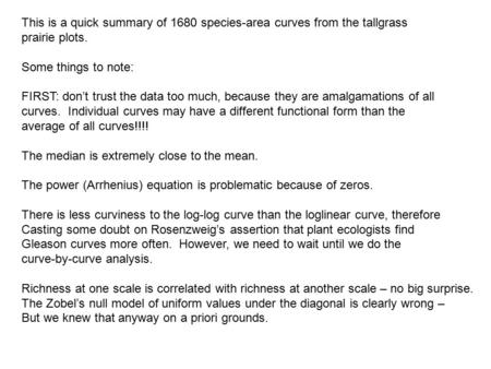 This is a quick summary of 1680 species-area curves from the tallgrass prairie plots. Some things to note: FIRST: don’t trust the data too much, because.