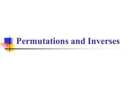 Permutations and Inverses. Definition Let A be a set. If f : A  A is a 1-1 correspondence then f is called a permutation of A. Notation: S(A): the set.