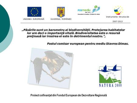 „Păsările sunt un barometru al biodiversităţii. Protejarea habitatelor lor are deci o importanţă vitală. Biodiversitatea este o resursă preţioasă iar irosirea.