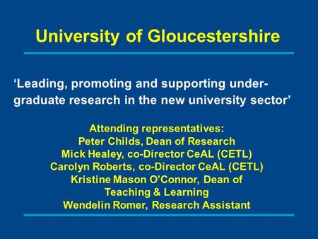 Attending representatives: Peter Childs, Dean of Research Mick Healey, co-Director CeAL (CETL) Carolyn Roberts, co-Director CeAL (CETL) Kristine Mason.