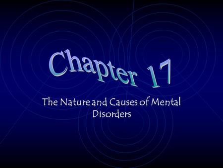 The Nature and Causes of Mental Disorders Classification and Diagnosis What is abnormal? Departure from the norm Causes stress, discomfort, and interferes.