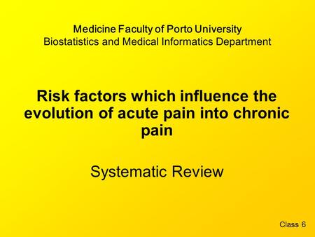 Medicine Faculty of Porto University Biostatistics and Medical Informatics Department Risk factors which influence the evolution of acute pain into chronic.