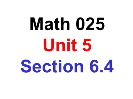 Math 025 Unit 5 Section 6.4. Objective: To simplify a complex fraction A complex fraction is a fraction whose numerator or denominator contains one or.