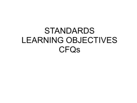 STANDARDS LEARNING OBJECTIVES CFQs