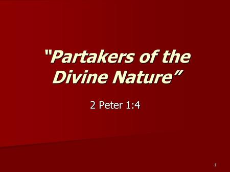 1 “Partakers of the Divine Nature” 2 Peter 1:4. 2 Whereby are given unto us exceeding great and precious promises: that by these ye might be partakers.