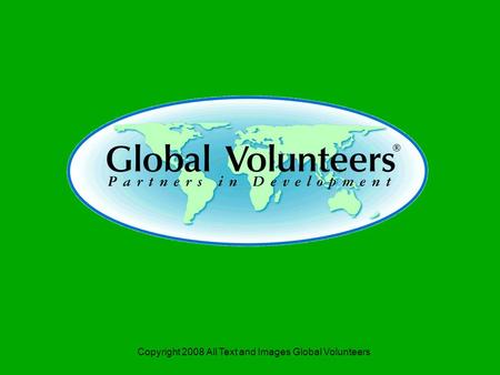 Copyright 2008 All Text and Images Global Volunteers.