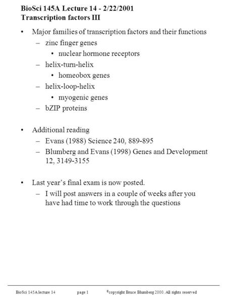 BioSci 145A lecture 14 page 1 © copyright Bruce Blumberg 2000. All rights reserved BioSci 145A Lecture 14 - 2/22/2001 Transcription factors III Major families.